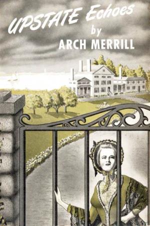 UPSTATE ECHOES Is Arch Merrill's Ninth Book