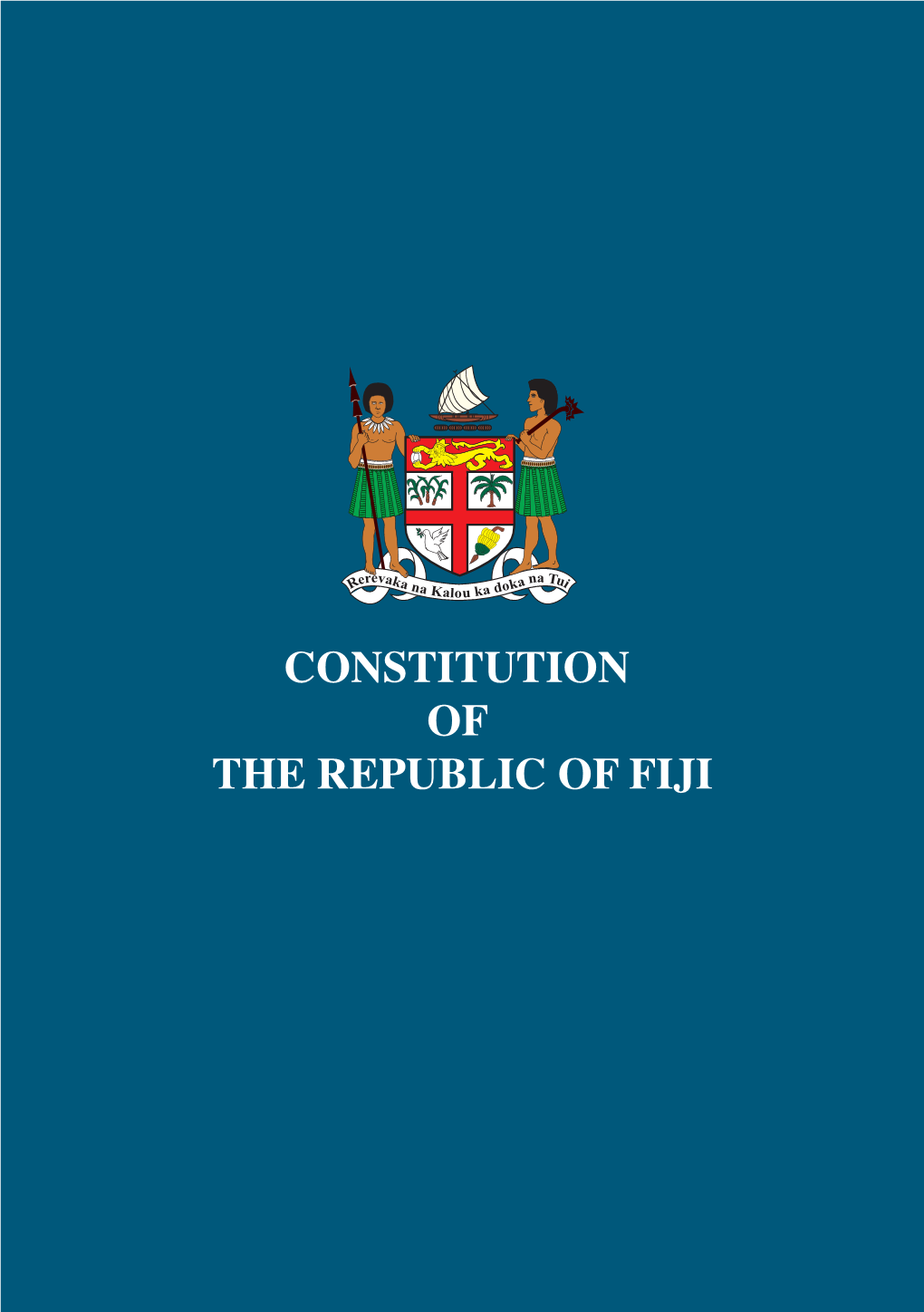 CONSTITUTION of the REPUBLIC of FIJI CONSTITUTION of the REPUBLIC of FIJI I