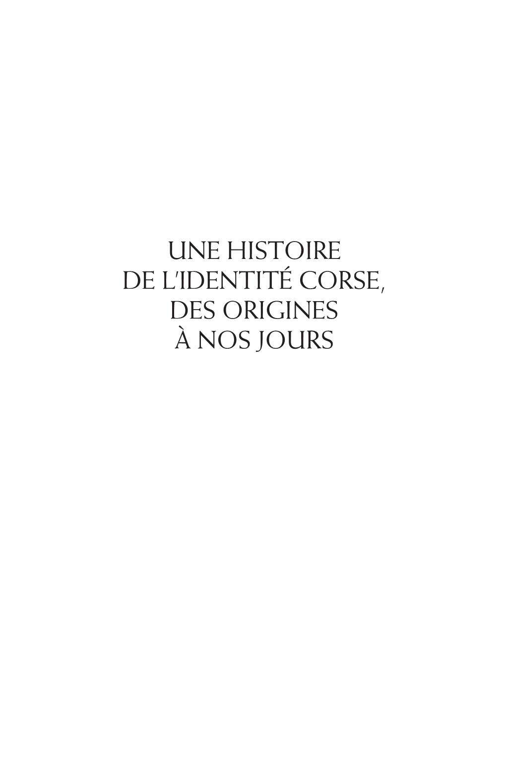 Une Histoire De L'identité Corse, Des Origines À Nos Jours