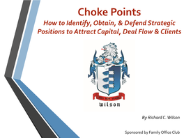 Choke Points How to Identify, Obtain, & Defend Strategic Positions to Attract Capital, Deal Flow & Clients