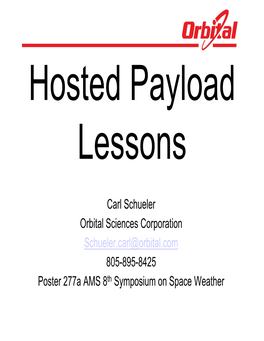 Carl Schueler Orbital Sciences Corporation Schueler.Carl@Orbital.Com 805-895-8425 Poster 277A AMS 8 Th Symposium on Space Weather Abstract