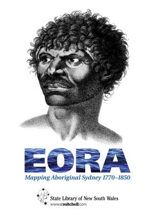 EORA Mapping Aboriginal Sydney 1770–1850 Exhibition Guide
