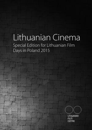 Lithuanian Cinema Special Edition for Lithuanian Film Days in Poland 2015 Lithuanian Cinema Special Edition for Lithuanian Film Days in Poland 2015 Content
