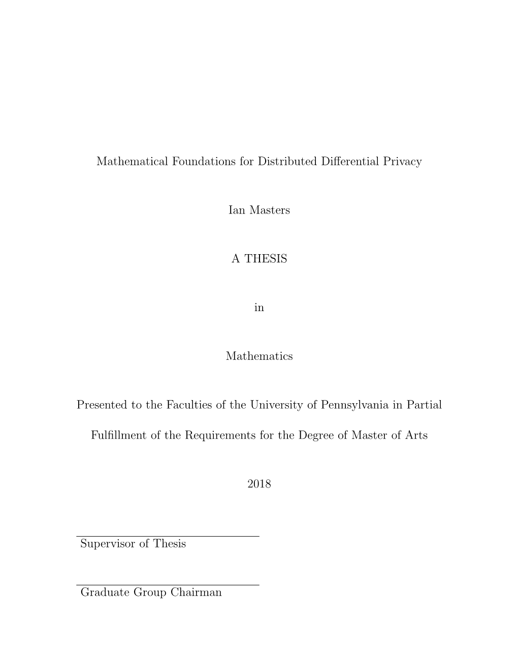 Mathematical Foundations for Distributed Differential Privacy Ian Masters a THESIS in Mathematics Presented to the Faculties Of