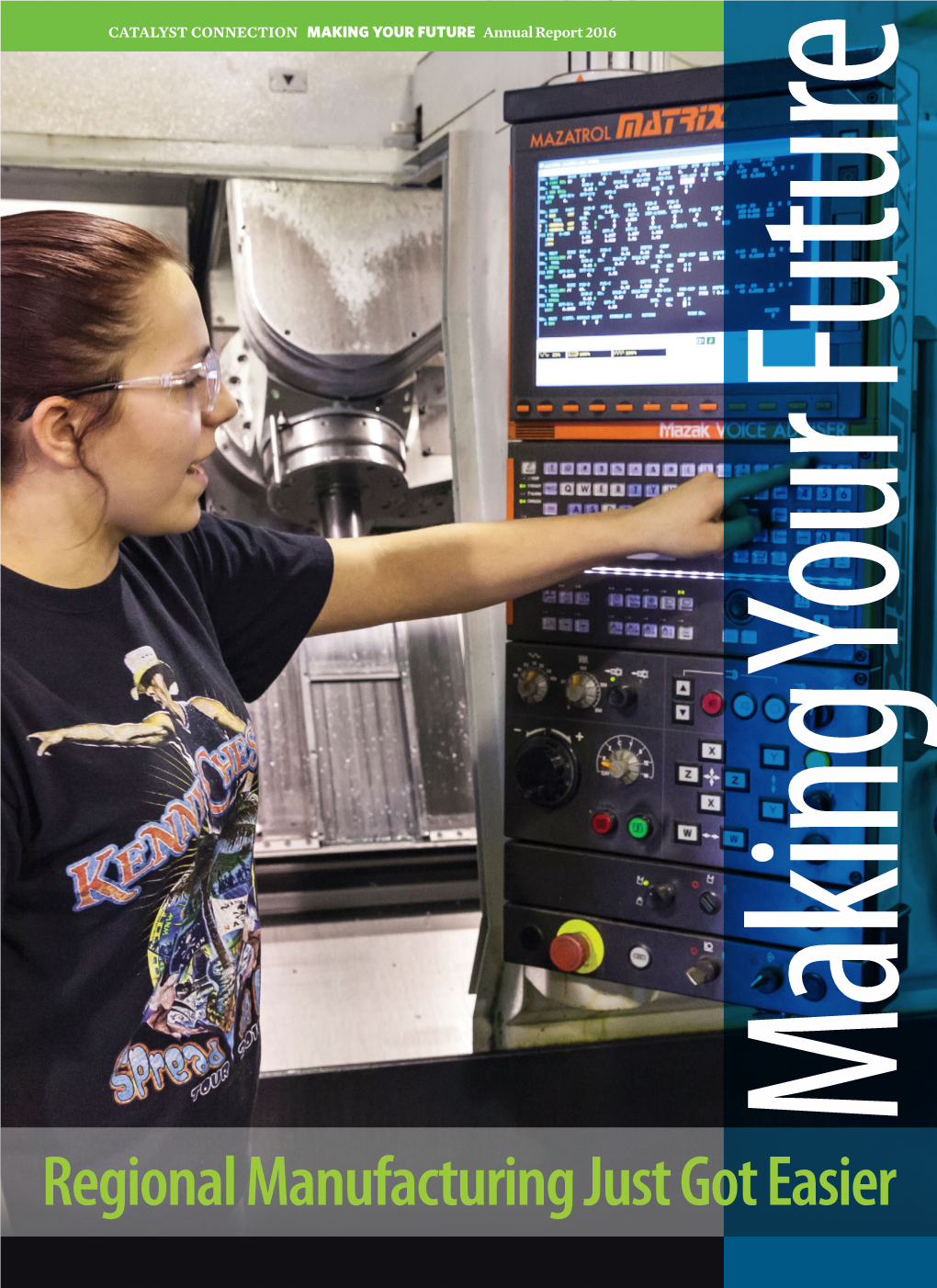 Regional Manufacturing Just Got Easier CATALYST CONNECTION MAKING YOUR FUTURE Annual Report 2016