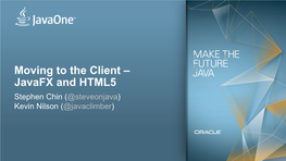 Moving to the Client – Javafx and HTML5 Stephen Chin (@Steveonjava) Kevin Nilson (@Javaclimber)