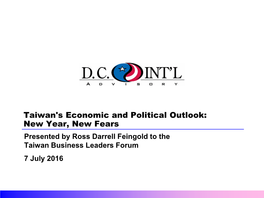 Taiwan's Economic and Political Outlook: New Year, New Fears Presented by Ross Darrell Feingold to the Taiwan Business Leaders Forum 7 July 2016 Policy Developments