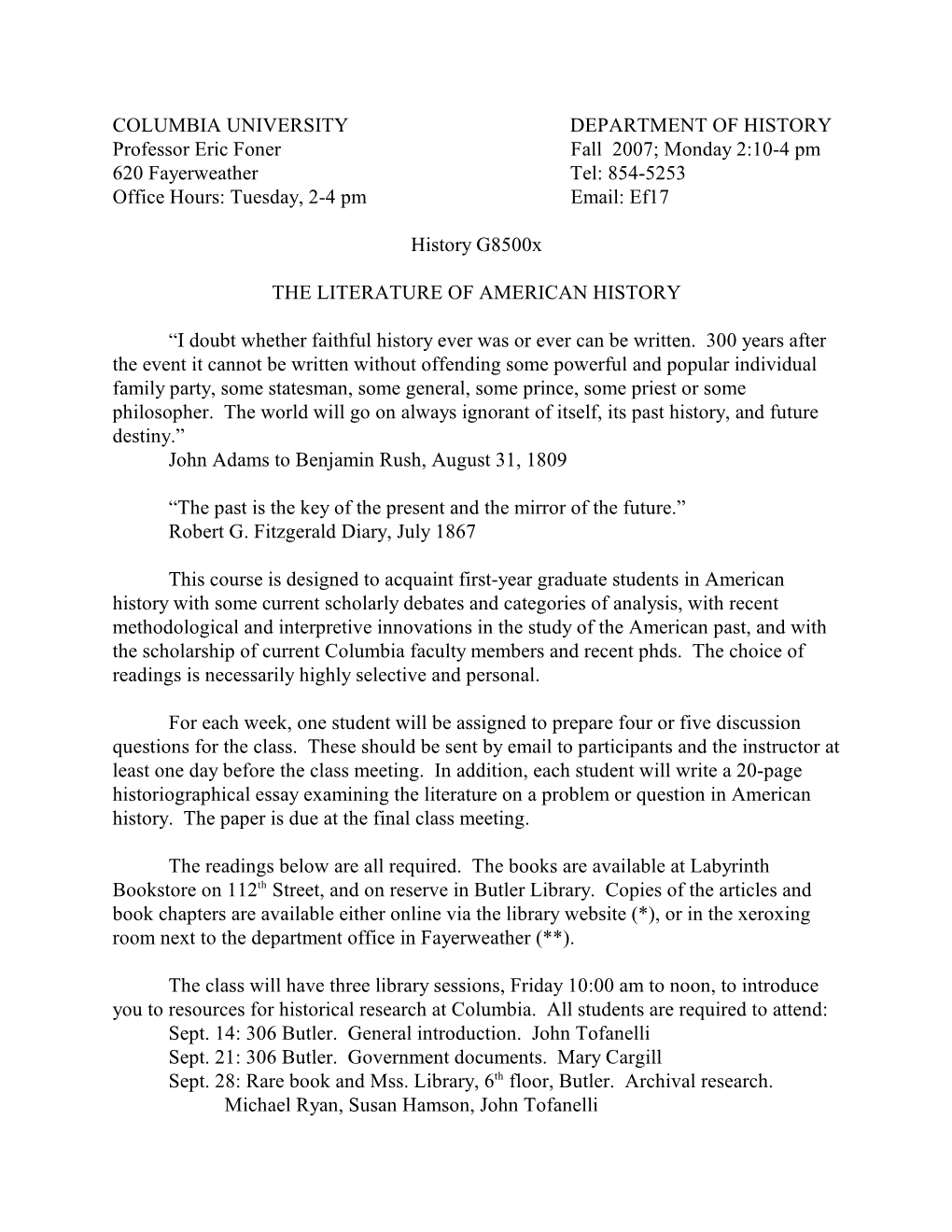 COLUMBIA UNIVERSITY DEPARTMENT of HISTORY Professor Eric Foner Fall 2007; Monday 2:10-4 Pm 620 Fayerweather Tel: 854-5253 Office Hours: Tuesday, 2-4 Pm Email: Ef17