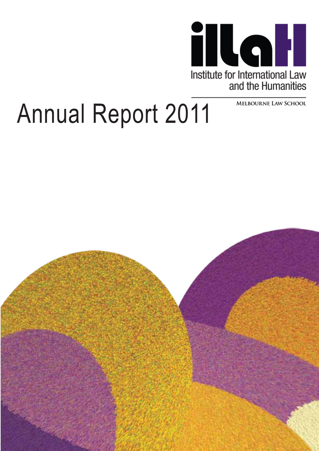 Iilah Annual Report 2011 1 2 Institute for International Law and the Humanities (IILAH) Annual Report 2011