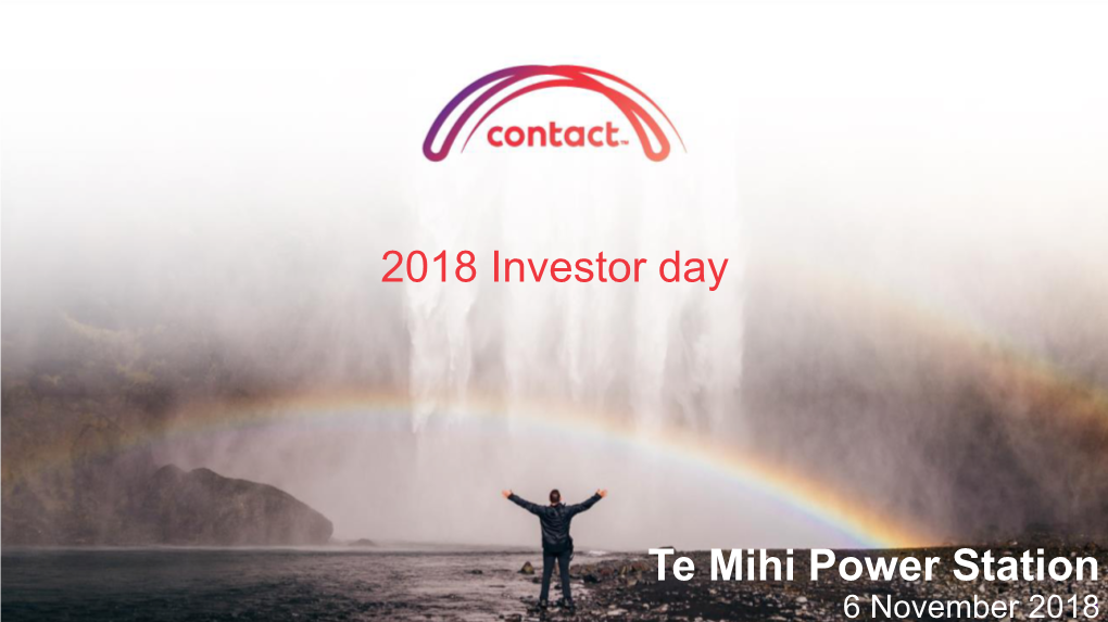 Te Mihi Power Station Contact Energy | Investor Day | 6 November 2018 6 November 20181 Disclaimer