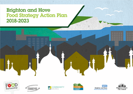 Brighton and Hove Food Strategy Action Plan 2018-2023 Brighton and Hove Food Strategy Action Plan – 2018-2023 2 in Collaboration With