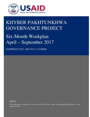 KHYBER PAKHTUNKHWA GOVERNANCE PROJECT Six-Month Workplan April – September 2017