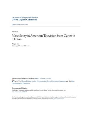 Masculinity in American Television from Carter to Clinton Bridget Kies University of Wisconsin-Milwaukee