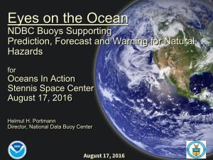 Eyes on the Ocean NDBC Buoys Supporting Prediction, Forecast and Warning for Natural Hazards for Oceans in Action Stennis Space Center August 17, 2016