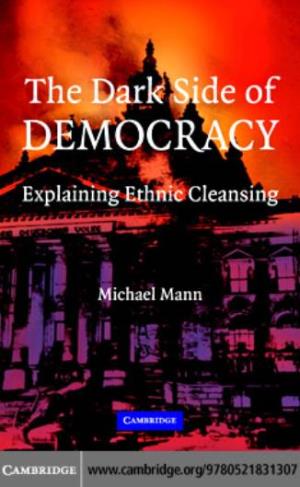The Dark Side of Democracy : Explaining Ethnic Cleansing