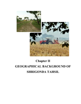 Chapter II GEOGRAPHICAL BACKGROUND of SHRIGONDA TAHSIL