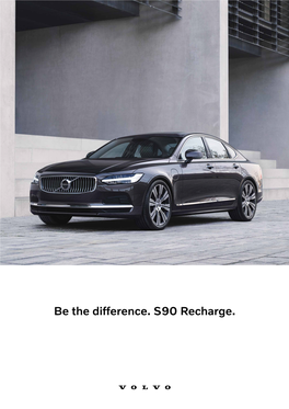 Be the Difference. S90 Recharge. the New Volvo S90 Recharge
