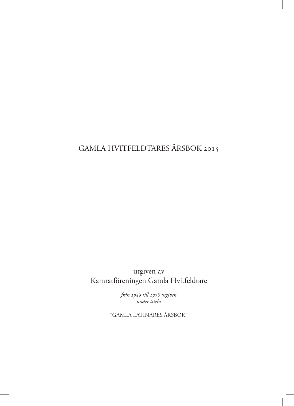 GAMLA HVITFELDTARES ÅRSBOK 2015 Utgiven Av Kamratföreningen