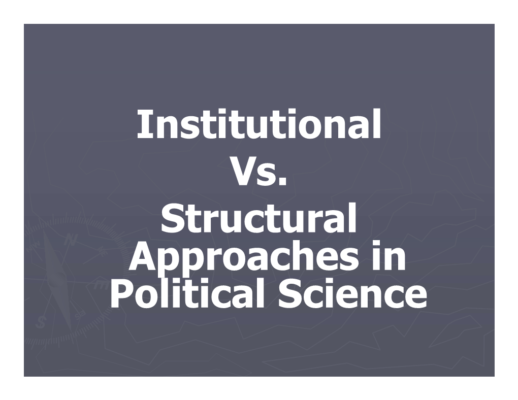 Institutional Vs. Structural Approaches in Political Science Institutional Vs