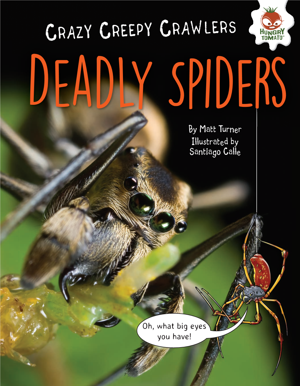 CRAZY CREEPY CRAWLERS Deadly Spiders by Matt Turner Illustrated by Santiago Calle