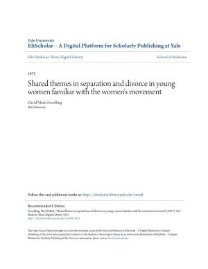 Shared Themes in Separation and Divorce in Young Women Familiar with the Women's Movement David Mark Zwerdling Yale University