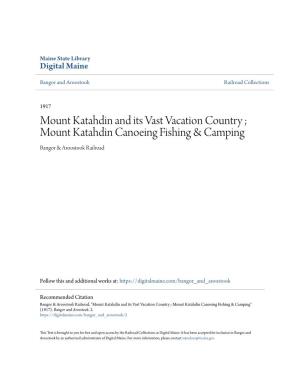 Mount Katahdin and Its Vast Vacation Country ; Mount Katahdin Canoeing Fishing & Camping Bangor & Aroostook Railroad