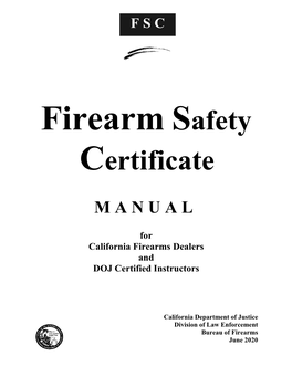 FIREARM SAFETY CERTIFICATE MANUAL for California Firearms Dealers and DOJ Certified Instructors