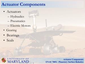 Actuator Components • Actuators – Hydraulics – Pneumatics – Electric Motors • Gearing • Bearings • Seals