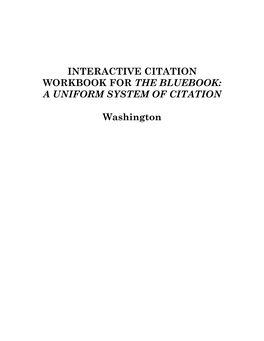 INTERACTIVE CITATION WORKBOOK for the BLUEBOOK: a UNIFORM SYSTEM of CITATION Washington