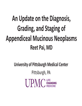 An Update on the Diagnosis, Grading, and Staging of Appendiceal Mucinous Neoplasms Reet Pai, MD