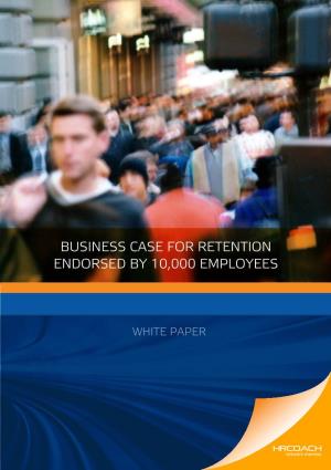 Business Case for Retention Endorsed by 10,000 Employees