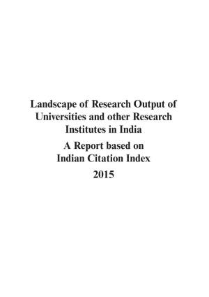 Landscape of Research Output of Universities and Other Research Institutes in India a Report Based on Indian Citation Index 2015 CII & ICI Report 2015