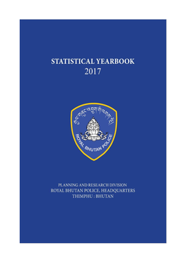 Statistical Yearbook 2017 of Royal Bhutan Police Is the 6Th Edition of Its Kind Which Is Published Annually
