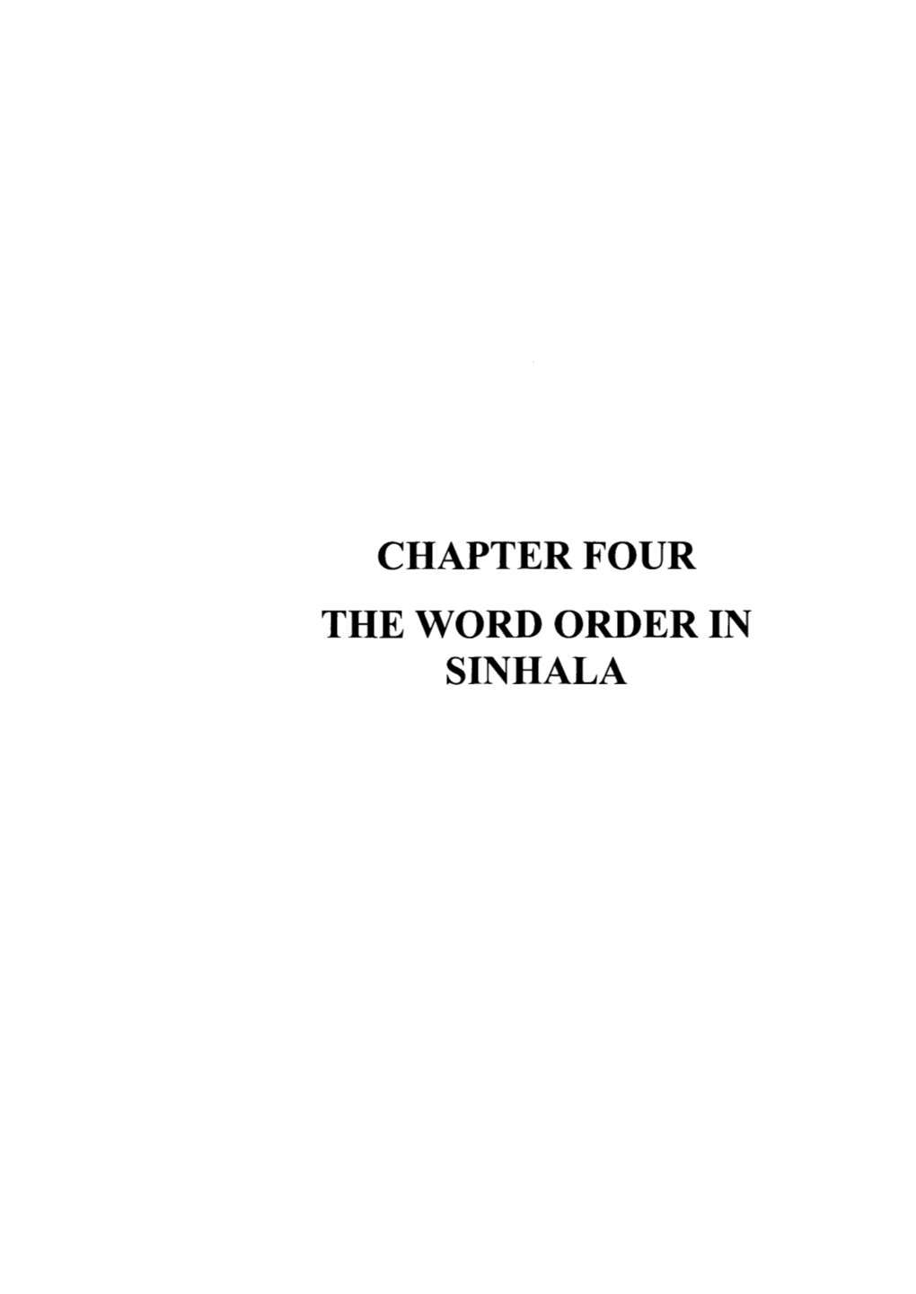 CHAPTER FOUR the WORD ORDER in SINHALA CHAPTER FOUR the Word Order in Sinhala