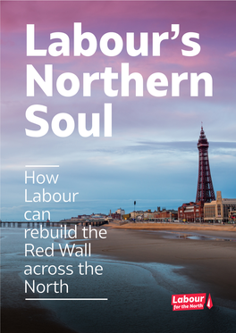 How Labour Can Rebuild the Red Wall Across the North Labour for the North Labour's Northern Soul