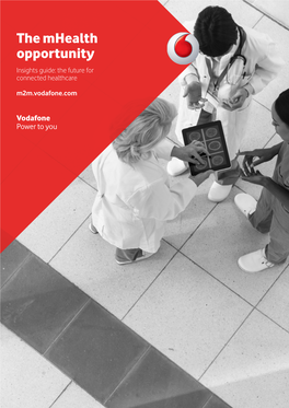 The Mhealth Opportunity Insights Guide: the Future for Connected Healthcare M2m.Vodafone.Com