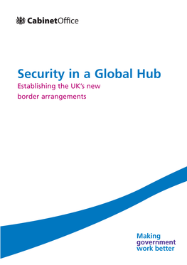 Security in a Global Hub Establishing the UK’S New Border Arrangements Security Pp01 19 13/11/07 4:07 Pm Page 1