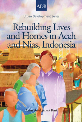 Rebuilding Lives and Homes in Aceh and Nias, Indonesia Urban Development Series