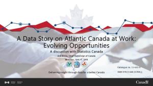 Atlantic Canada at Work: Evolving Opportunities a Discussion with Statistics Canada Anil Arora, Chief Statistician of Canada Moncton, June 17, 2019