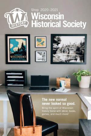 The New Normal Never Looked So Good. Bring the Spirit of Wisconsin History Home with Décor, Books, Games, and Much More! Big History WHS Members Receive Is Happening
