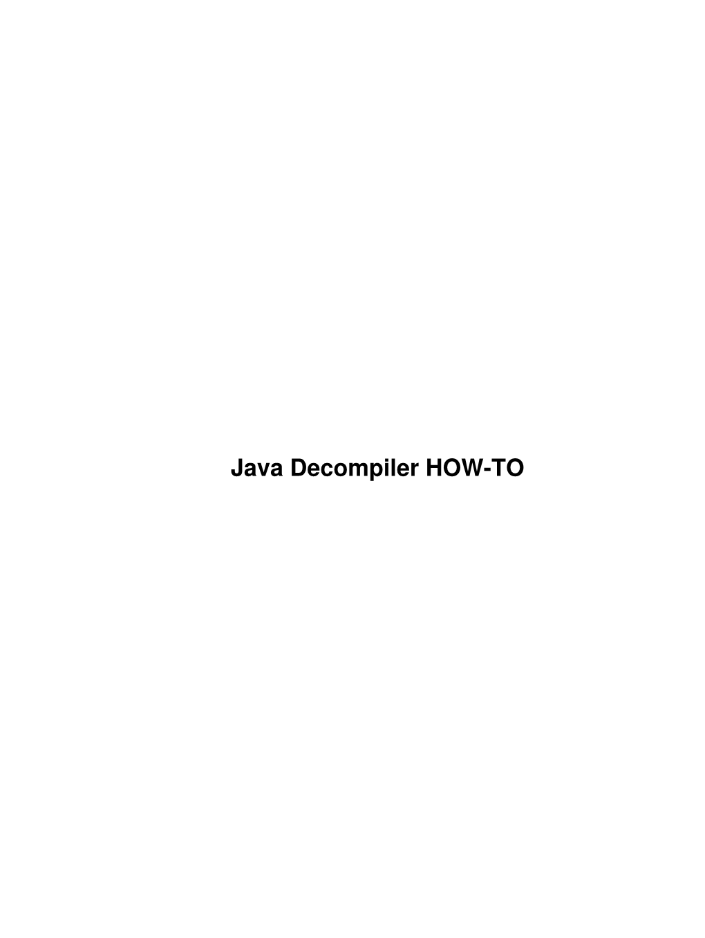 Java Decompiler HOW-TO Java Decompiler HOW-TO Table of Contents Java Decompiler HOW-TO