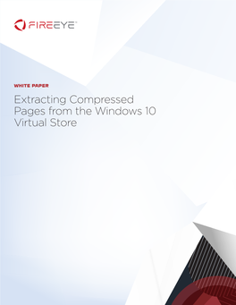 Extracting Compressed Pages from the Windows 10 Virtual Store WHITE PAPER | EXTRACTING COMPRESSED PAGES from the WINDOWS 10 VIRTUAL STORE 2