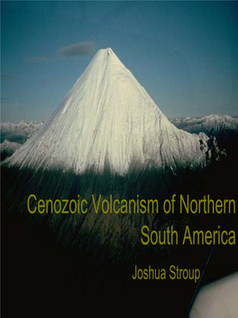 Cenozoic Volcanism of Northern South America Joshua Stroup Current Volcanism