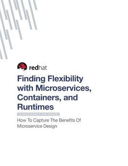 Finding Flexibility with Microservices, Containers, and Runtimes Featuring Research from Forrester How to Capture the Benefits of Microservice Design 2