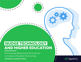 NUDGE TECHNOLOGY and HIGHER EDUCATION Harnessing Behavioral Economics to Improve Student Outcomes