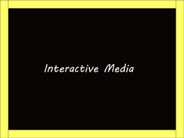 Interactive Media How Is Interactive Media Presentend Towards People?