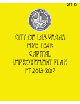CITY of LAS VEGAS FIVE YEAR CAPITAL IMPROVEMENT PLAN FY 2013-2017 in Keeping with the City’S Sustainability Efforts, This Book Has Been Printed on Recycled Paper