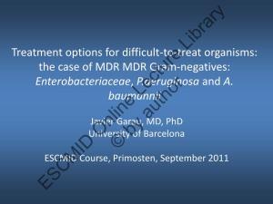 Treatment of Infections Due to MDR Gram-Negatives: Enterobacteriaceae, P.Aeruginosa and A. Baumannii; a Dead End?