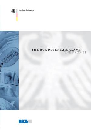 THE BUNDESKRIMINALAMT the PROFILE Published by The