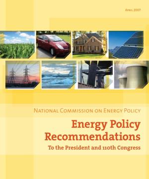 Energy Policy Recommendations to the President and 110Th Congress